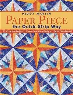 Paper Piece The Quick Strip Way, Peggy Martin