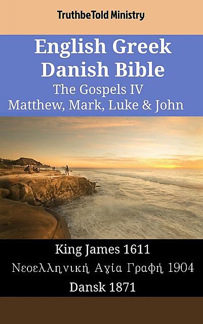 English Greek Danish Bible – The Gospels IV – Matthew, Mark, Luke & John, Truthbetold Ministry