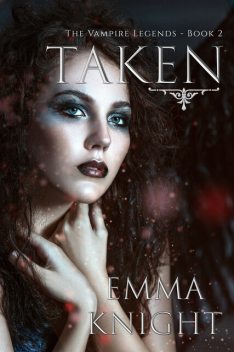 Taken (Book #2 of the Vampire Legends), Emma Knight