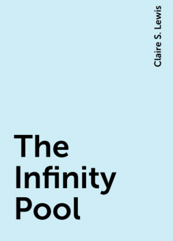 The Infinity Pool, Claire S. Lewis