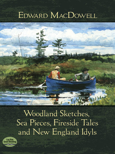Woodland Sketches, Sea Pieces, Fireside Tales and New England Idyls, Edward MacDowell