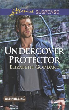 Undercover Protector, Elizabeth Goddard