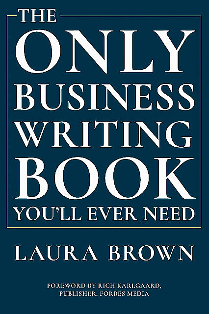 The Only Business Writing Book You'll Ever Need, Laura Brown