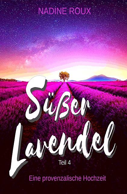 Süßer Lavendel – Eine provenzalische Hochzeit, Nadine Roux
