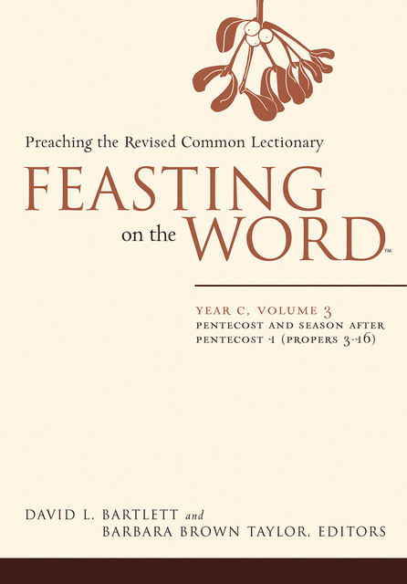 Feasting on the Word: Year C, Volume 3, Barbara Taylor, David Bartlett