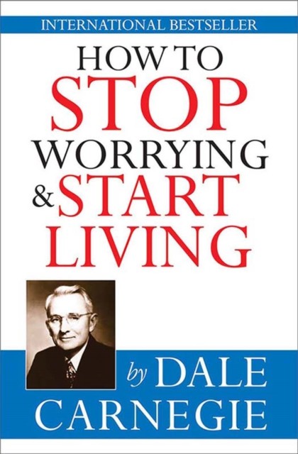 How to stop worrying & start living, Dale Carnegie