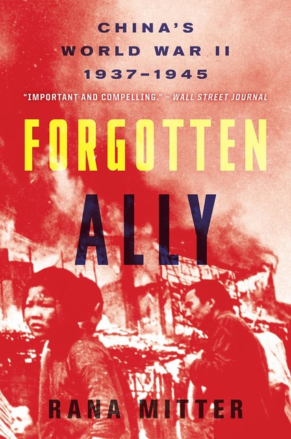 Forgotten Ally, Rana Mitter