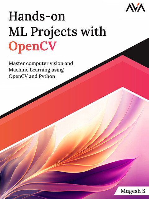 Hands-on ML Projects with OpenCV, Mugesh S.