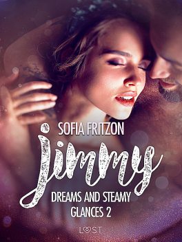 Jimmy: Dreams and Steamy Glances 2 – Erotic Short Story, Sofia Fritzson