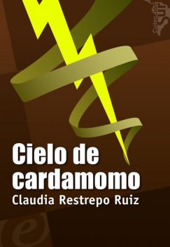 Cielo de cardamomo, Claudia Restrepo Ruiz