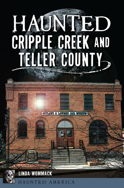 Haunted Cripple Creek and Teller County, Linda Wommack