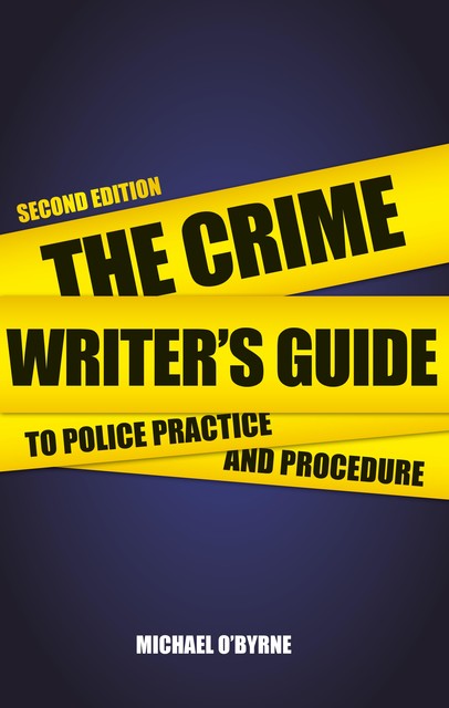 Crime Writer's Guide to Police Practice and Procedure, Michael O'Byrne