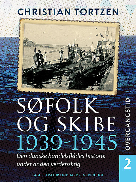 Søfolk og skibe 1939–1945. Den danske handelsflådes historie under anden verdenskrig. Bind 2. Overgangstid, Christian Tortzen
