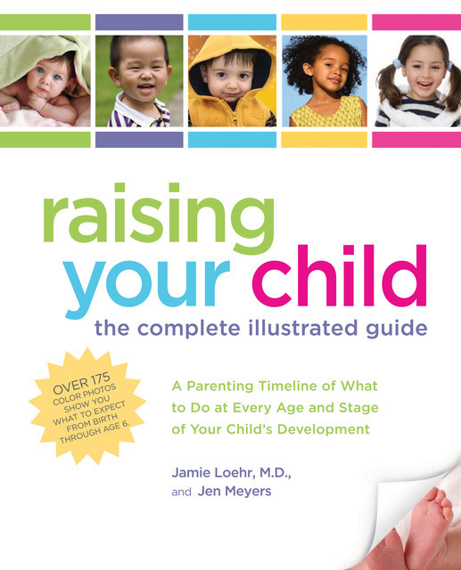 Raising Your Child: The Complete Illustrated Guide, Jamie Loehr, Jen Meyers