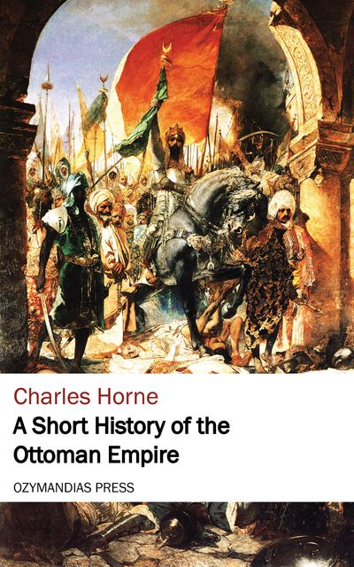 A Short History of the Ottoman Empire, Charles Horne