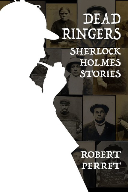 Dead Ringers – Sherlock Holmes Stories, Robert Perret