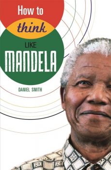 How to Think Like Mandela, Daniel Smith