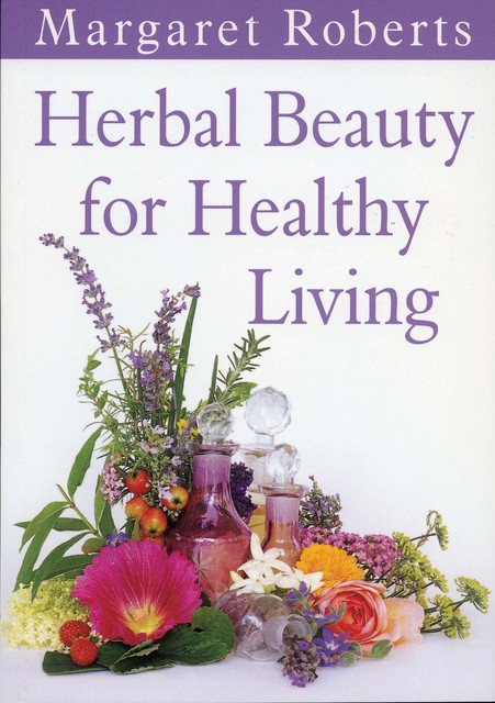 Herbal Beauty for Healthy Living, Margaret Roberts