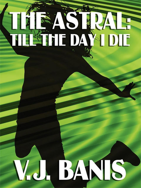The Astral, or, Till the Day I Die, V.J.Banis