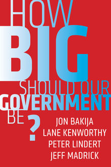 How Big Should Our Government Be, Jeff Madrick, Jon Bakija, Lane Kenworthy, Peter Lindert