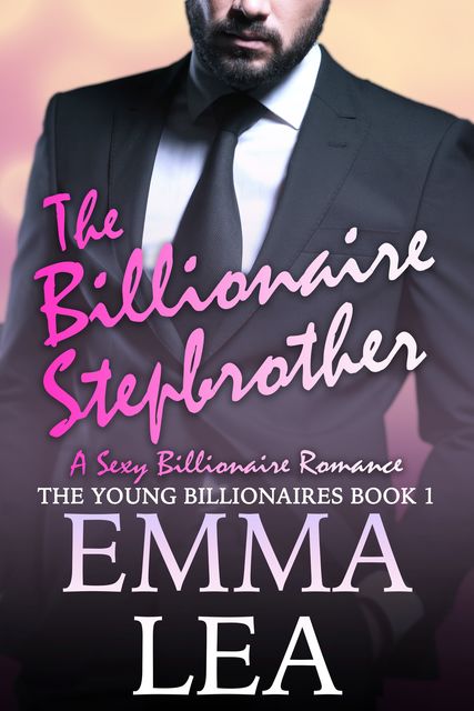 The Billionaire Stepbrother: The Young Billionaires Book 1, Emma Lea