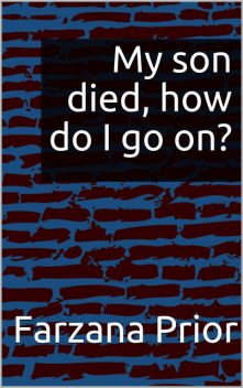 My son died, how do I go on, Farzana Prior