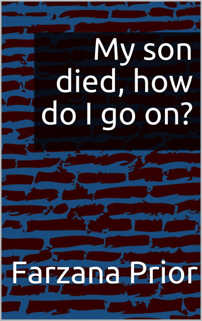My son died, how do I go on, Farzana Prior