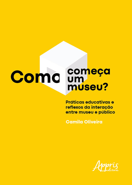 Como Começa um Museu? Práticas Educativas e Reflexos da Interação entre Museu e Público, Camila Oliveira