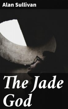 The Jade God, Alan Sullivan