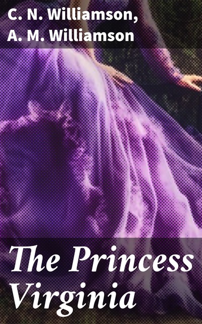 The Princess Virginia, Alice Muriel Williamson, C.N.Williamson