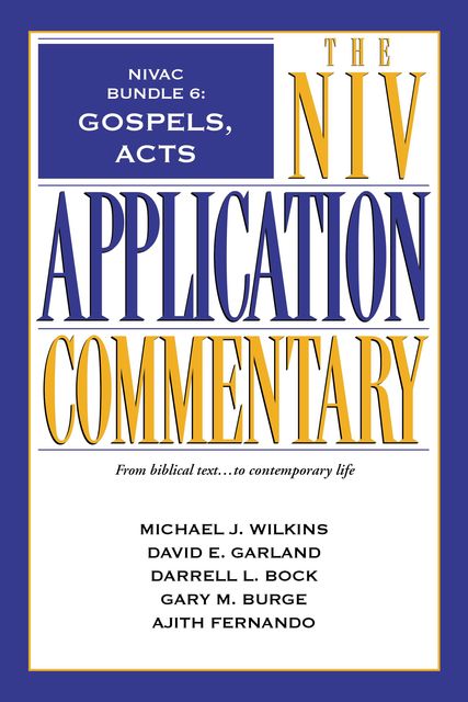 NIVAC Bundle 6: Gospels, Acts, David E.Garland, Gary Burge, Darrell L. Bock, Ajith Fernando, Michael J. Wilkins