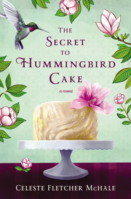 The Secret to Hummingbird Cake, Celeste Fletcher McHale