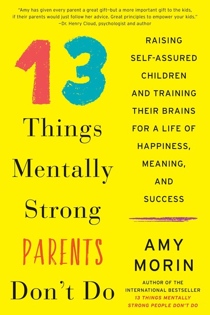 13 Things Mentally Strong Parents Don't Do, Amy Morin