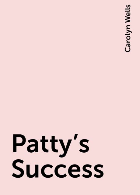 Patty's Success, Carolyn Wells