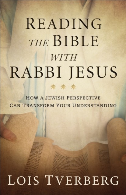 Reading the Bible with Rabbi Jesus, Lois Tverberg