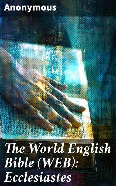 The World English Bible (WEB): Ecclesiastes, 