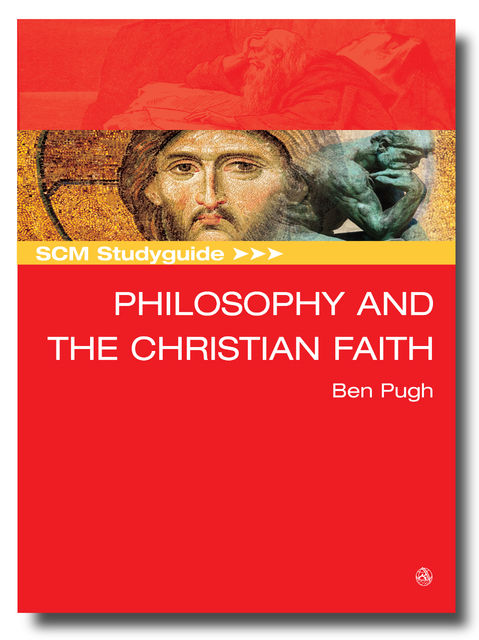 SCM Studyguide: Philosophy and the Christian Faith, Ben Pugh