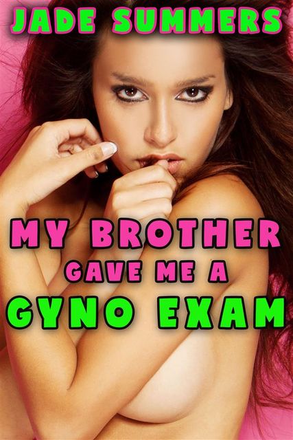 My Brother Gave Me A Gyno Exam, Jade Summers