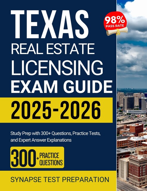Texas Real Estate Licensing Exam Guide 2025–2026, Synapse Test Preparation