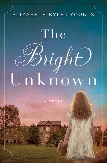 The Bright Unknown, Elizabeth Byler Younts