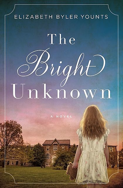 The Bright Unknown, Elizabeth Byler Younts