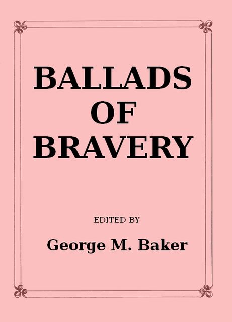 Ballads of Bravery, George M.Baker