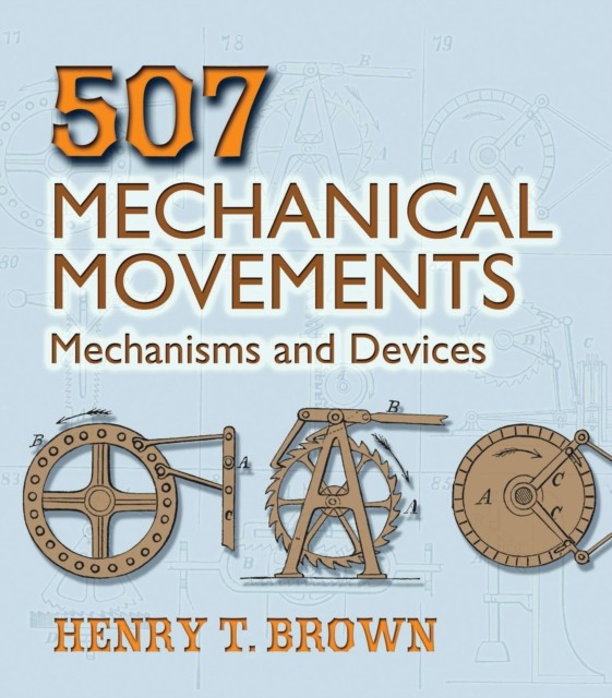507 Mechanical Movements, Henry T.Brown