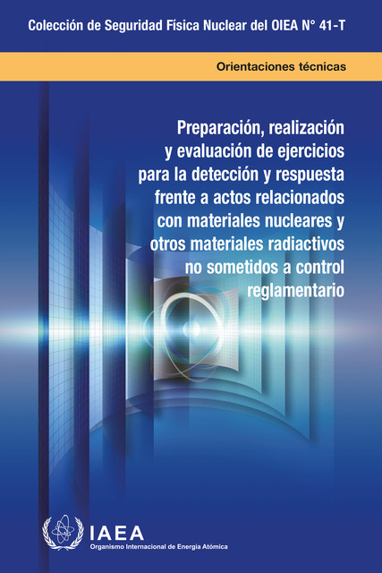 Preparation, Conduct and Evaluation of Exercises for Detection of and Response to Acts Involving Nuclear and Other Radioactive Material out of Regulatory Control, IAEA