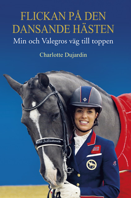 Flickan på den dansande hästen: min och Valegros väg till toppen, Charlotte Dujardin