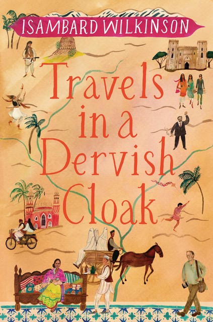 Travels in a Dervish Cloak, Isambard Wilkinson