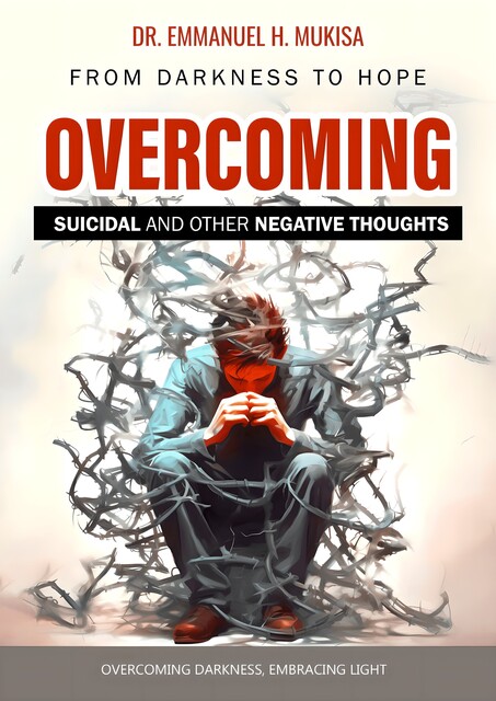 Overcoming Suicidal And Other Negative Thoughts, Emmanuel H. Mukisa