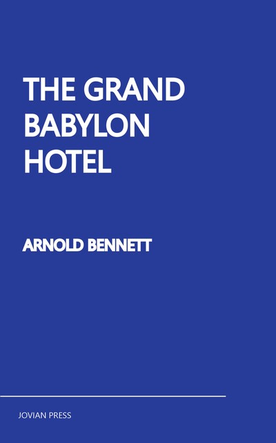 The Grand Babylon Hotel, Arnold Bennett