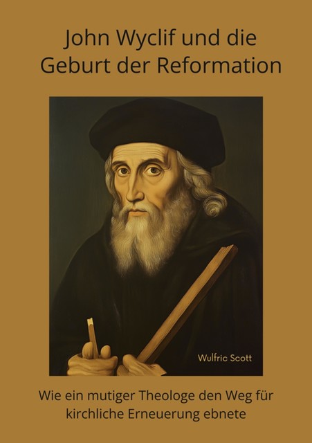 John Wyclif und die Geburt der Reformation, Wulfric Scott