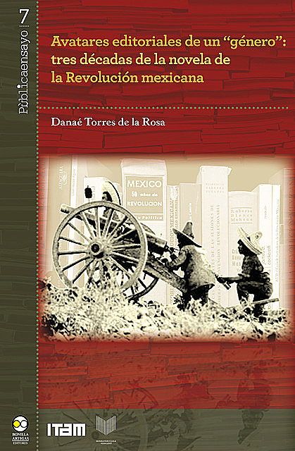 Avatares editoriales de un «género»: tres décadas de la novela de la Revolución mexicana, Danaé Torres de la Rosa